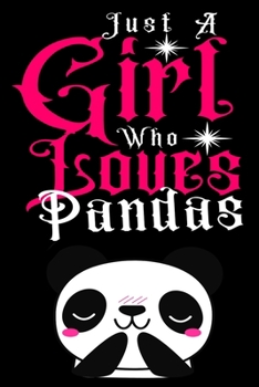 Paperback Just a Girl Who loves Pandas: Journal for Pandas Lover Girls(6"x9") With Lined and Blank 110 Pages, Perfect for Journal, and Notes. Book