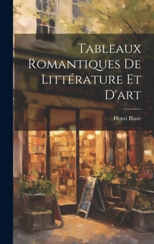 Hardcover Tableaux Romantiques De Littérature Et D'art [French] Book