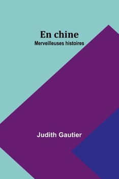 En chine: Merveilleuses histoires (French Edition)