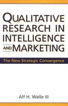 Hardcover Qualitative Research in Intelligence and Marketing: The New Strategic Convergence Book