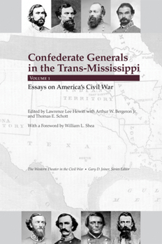 Confederate Generals in the Trans-Mississippi: Volume 1: Essays on America's Civil War - Book  of the Western Theater in the Civil War