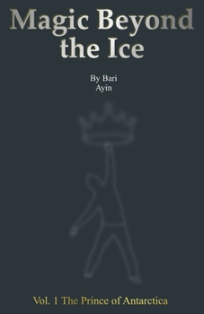 Magic Beyond the Ice: Vol. 1 The Prince of Antarctica