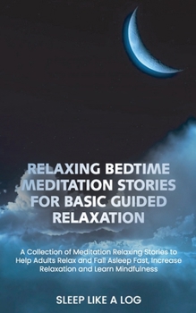 Paperback Relaxing Bedtime Meditation Stories for Basic Guided Relaxation: A Collection of Meditation Relaxing Stories to Help Adults Relax and Fall Asleep Fast Book