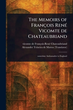 The Memoirs of François René Vicomte De Chateaubriand