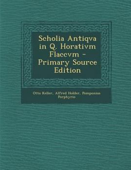 Paperback Scholia Antiqva in Q. Horativm Flaccvm - Primary Source Edition [Latin] Book