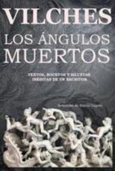 Paperback Los Angulos Muertos: Textos, Bocetos Y Siluetas Ineditas de Un Escritor [Spanish] Book