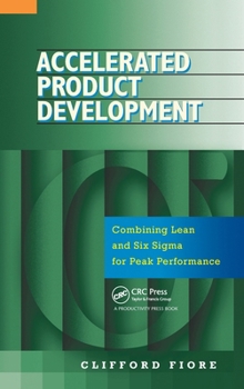 Hardcover Accelerated Product Development: Combining Lean and Six Sigma for Peak Performance Book