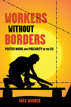 Workers Without Borders: Posted Work and Precarity in the Eu