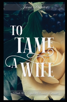 Paperback To Tame a Wife: A Pride and Prejudice Sensual Intimate Book