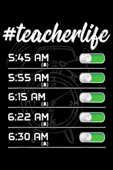 Paperback #TeacherLife 5: 45 am 5:55 am 6:15 am 6:22 am 6:30 am: Teacher Life Alarm Clock World Reading Appreciation Day Gift Journal/Notebook B Book