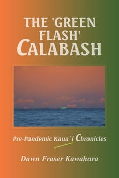 Paperback The 'Green Flash' Calabash: Pre-Pandemic Kaua`I Chronicles Book