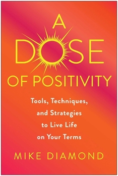 Hardcover A Dose of Positivity: Tools, Techniques, and Strategies to Live Life on Your Terms Book