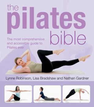 Paperback The Pilates Bible: The Most Comprehensive and Accessible Guide to Pilates Ever Book