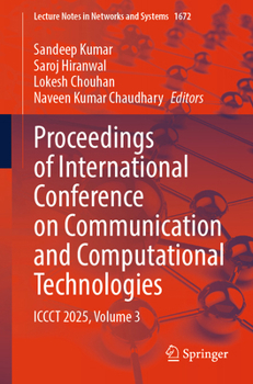Proceedings of International Conference on Communication and Computational Technologies: ICCCT 2025, Volume 3 (Lecture Notes in Networks and Systems, 1672)