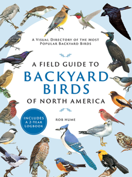 Paperback A Field Guide to Backyard Birds of North America: A Visual Directory of the Most Popular Backyard Birds Book