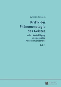 Hardcover Kritik Der Phaenomenologie Des Geistes: Oder: Verteidigung Des Gesunden Menschenverstandes [German] Book