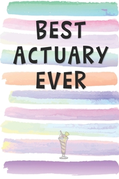 Best Actuary Ever: Blank Lined Notebook Journal Gift for Financial Analyst Friend, Coworker, Boss