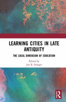 Hardcover Learning Cities in Late Antiquity: The Local Dimension of Education Book