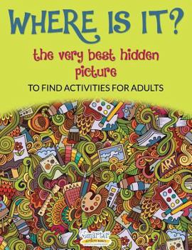 Paperback Where Is It? the Very Best Hidden Picture to Find Activities for Adults Book