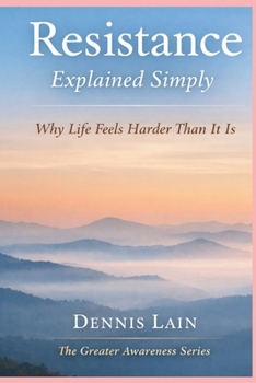Paperback Resistance Explained Simply: Why Life Feels Harder Than It Is Book