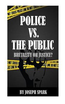 Paperback Police Vs. The Public: Brutality Or Justice Book