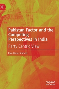 Hardcover Pakistan Factor and the Competing Perspectives in India: Party Centric View Book