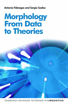 Morphology: From Data to Theories - Book  of the Edinburgh Advanced Textbooks in Linguistics