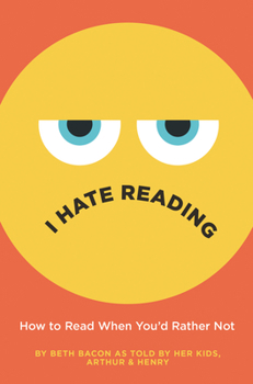 Hardcover I Hate Reading: How to Read When You'd Rather Not Book