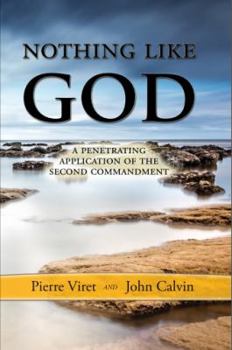 Paperback Nothing Like God: A Penetrating Application of the Second Commandment (Pierre Viret Decalogue Commentary) Book