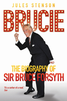 Brucie: The Biography of Sir Bruce Forsyth