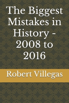 Paperback The Biggest Mistakes in History - 2008 to 2016 Book