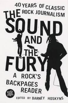 The Sound and the Fury: 40 Years of Classic Rock Journalism: A Rock's Backpages Reader