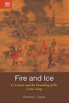 Hardcover Fire and Ice: Li Cunxu and the Founding of the Later Tang Book