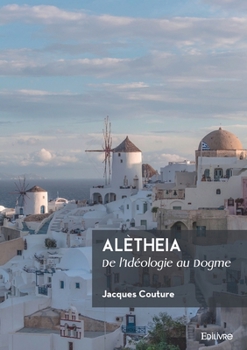 Paperback Alètheia: De l'Idéologie au Dogme [French] Book