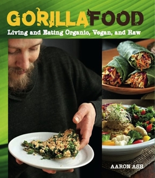 Paperback Gorilla Food: Living and Eating Organic, Vegan, and Raw Book