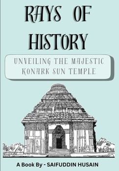 Rays Of History: Unveiling the Majestic Konark Sun Temple (Wonders Of Ancient Architecture)
