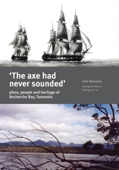 Paperback The Axe Had Never Sounded': Place, people and heritage of Recherche Bay, Tasmania Book