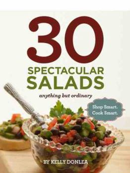 Spiral-bound 30 Spectacular Salads: Anything but Ordinary: Shop Smart. Cook Smart. Book