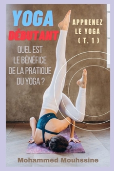 Paperback Yoga Débutant: Quel est le bénéfice de la pratique du yoga ? [French] Book