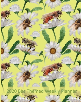2020 Bee Themed Weekly Planner: Dated Honey Bee Planning Calendar With Notes - 1 Page Per Week Spread - Yellow Cover