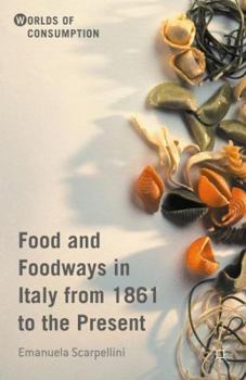 Hardcover Food and Foodways in Italy from 1861 to the Present Book