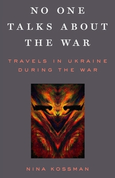 Paperback No One Talks About the War: Travels in Ukraine During the War Book
