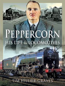 Hardcover Peppercorn, His Life and Locomotives Book