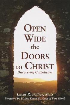 Paperback Open Wide the Doors to Christ: Discovering Catholicism Book