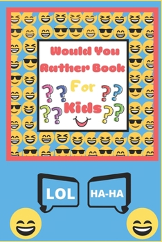 WOULD YOU RATHER BOOK FOR KIDS: The Book of Silly Scenarios, Challenging Choices, and Hilarious Situations the Whole Family Will Love - Boys, Girls, ... Teens(Game Book Gift Idea) (Laugh Out Loud)