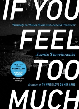 Hardcover If You Feel Too Much, Expanded Edition: Thoughts on Things Found and Lost and Hoped for Book