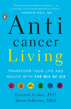 Paperback Anticancer Living: Transform Your Life and Health with the Mix of Six Book
