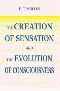 Paperback The Creation of Sensation and the Evolution of Consciousness Book