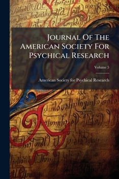 Journal of the American Society for Psychical Research, Volume 5...