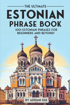 Paperback The Ultimate Estonian Phrase Book: 1001 Estonian Phrases for Beginners and Beyond! Book